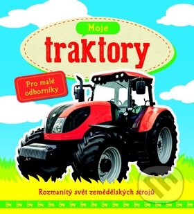 Kniha: Moje traktory (Svojtka&Co.). Svojtka&Co., 2015 Kniha: Moje traktory (Svojtka&Co.). Svojtka&Co., 2015