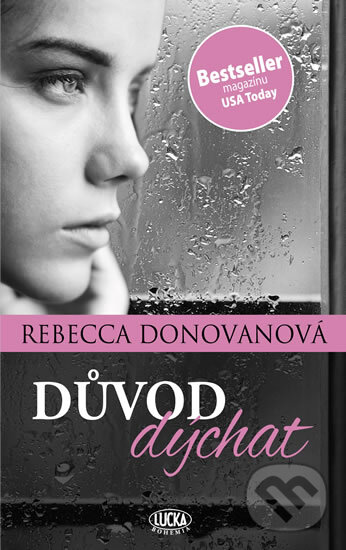 Kniha: Důvod dýchat (Rebecca Donovan). Lucka Bohemia, 2015 Kniha: Důvod dýchat (Rebecca Donovan). Lucka Bohemia, 2015