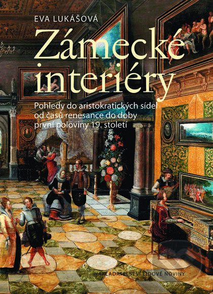 Kniha: Zámecké interiéry (Eva Lukášová). Nakladatelství Lidové noviny, 2015 Kniha: Zámecké interiéry (Eva Lukášová). Nakladatelství Lidové noviny, 2015