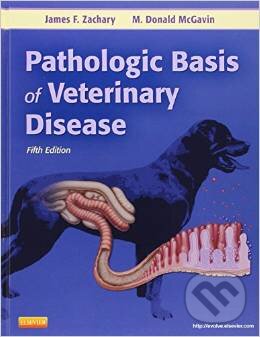 Kniha: Pathologic Basis of Veterinary Disease (James F. Zachary a M. Donald McGavin). Elsevier Science, 2011 Kniha: Pathologic Basis of Veterinary Disease (James F. Zachary a M. Donald McGavin). Elsevier Science, 2011