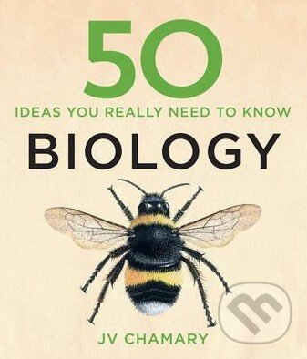 Kniha: 50 Biology Ideas You Really Need to Know (J.V. Chamary). Quercus, 2015 Kniha: 50 Biology Ideas You Really Need to Know (J.V. Chamary). Quercus, 2015
