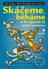 Kniha: Skáčeme, běháme a hrajeme si (Aleš Kaplan, Dušan Bartůněk a Jan Neuman). Portál, 2015 Kniha: Skáčeme, běháme a hrajeme si (Aleš Kaplan, Dušan Bartůněk a Jan Neuman). Portál, 2015