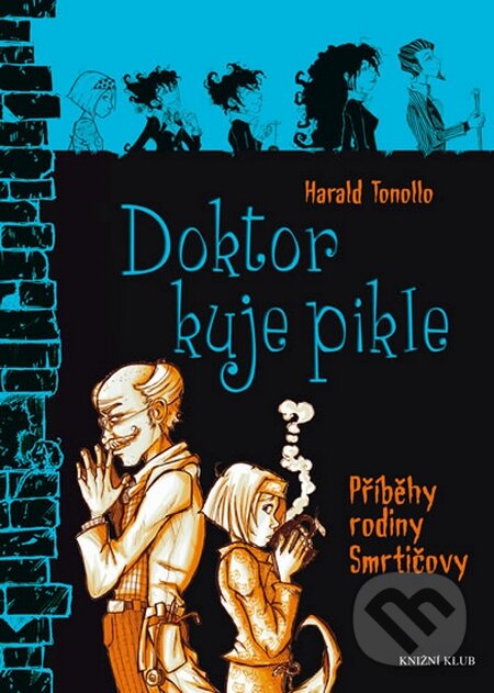 Kniha: Smrtičovi 6: Doktor kuje pikle (Harald Tonollo). Knižní klub, 2015 Kniha: Smrtičovi 6: Doktor kuje pikle (Harald Tonollo). Knižní klub, 2015