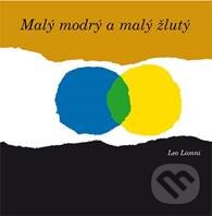 Kniha: Malý modrý a malý žlutý (Leo Lionni). Dokořán, 2015 Kniha: Malý modrý a malý žlutý (Leo Lionni). Dokořán, 2015