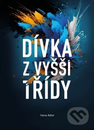 Kniha: Dívka z vyšší třídy (Hana Adler). vydavateľ neuvedený, 2023 Kniha: Dívka z vyšší třídy (Hana Adler). vydavateľ neuvedený, 2023