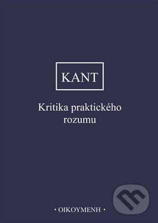 Kniha: Kritika praktického rozumu (Immanuel Kant). Filozofický ústav AV ČR, 2023 Kniha: Kritika praktického rozumu (Immanuel Kant). Filozofický ústav AV ČR, 2023