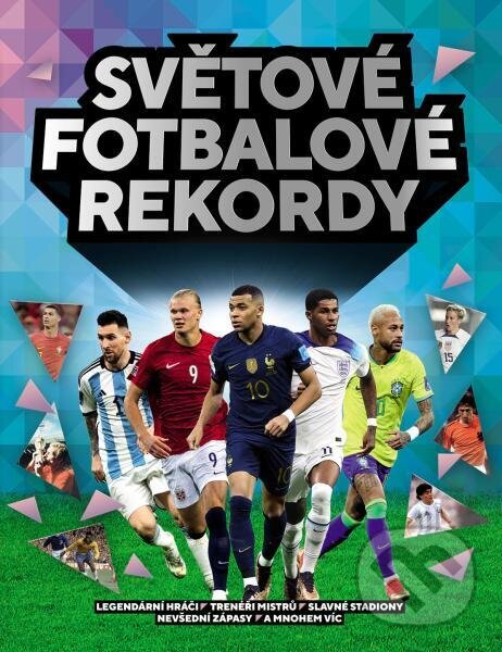Kniha: Světové fotbalové rekordy (Keir Radnedge). Slovart CZ, 2023 Kniha: Světové fotbalové rekordy (Keir Radnedge). Slovart CZ, 2023