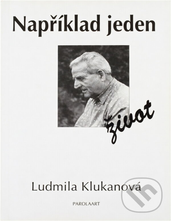 Kniha: Například jeden život (Ludmila Klukanová). Parolaart, 1998 Kniha: Například jeden život (Ludmila Klukanová). Parolaart, 1998