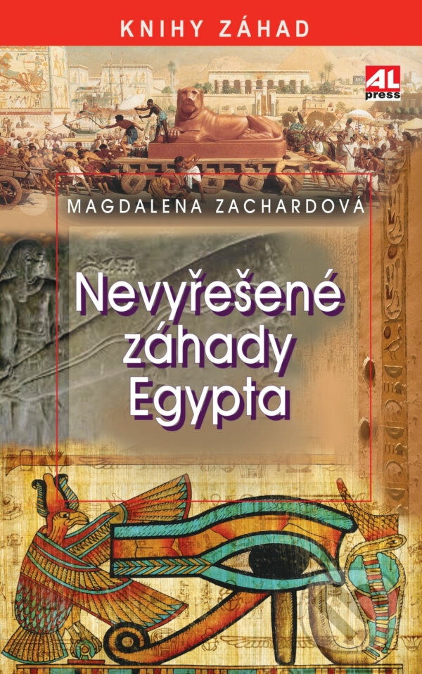 Kniha: Nevyřešené záhady Egypta (Magdalena Zachardová). Alpress, 2023 Kniha: Nevyřešené záhady Egypta (Magdalena Zachardová). Alpress, 2023