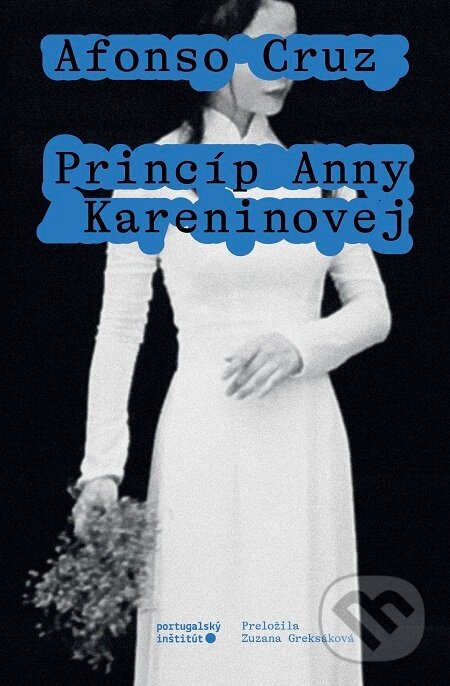 E-kniha: Princíp Anny Kareninovej (Afonso Cruz). Portugalský inštitút, 2023 E-kniha: Princíp Anny Kareninovej (Afonso Cruz). Portugalský inštitút, 2023