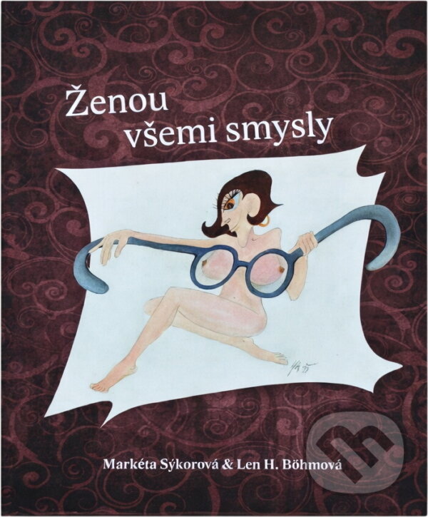 Kniha: Ženou všemi smysly (Markéta Sýkorová). , 2018 Kniha: Ženou všemi smysly (Markéta Sýkorová). , 2018
