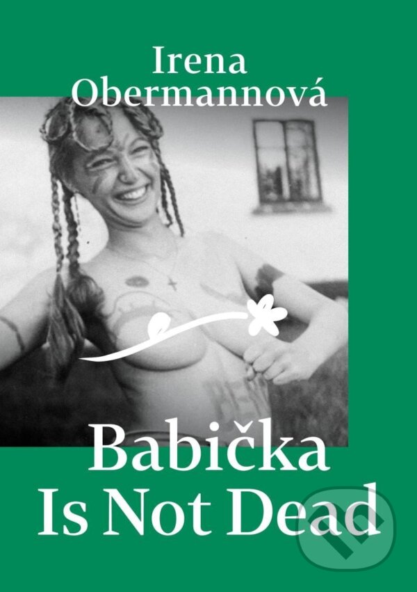 Kniha: Babička Is Not Dead (Irena Obermannová). Obermannová Irena, 2023 Kniha: Babička Is Not Dead (Irena Obermannová). Obermannová Irena, 2023