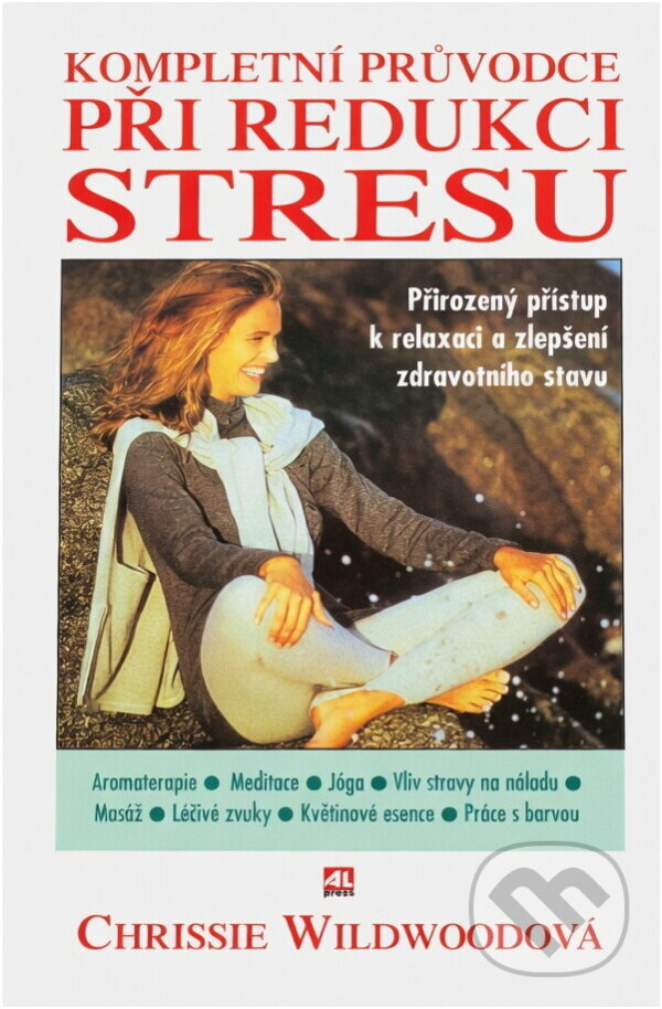 Kniha: Kompletní průvodce při redukci stresu : přirozený přístup k relaxaci a zlepšení zdravotního stavu (Chrissie Wildwood). Alpress, 1998 Kniha: Kompletní průvodce při redukci stresu : přirozený přístup k relaxaci a zlepšení zdravotního stavu (Chrissie Wildwood). Alpress, 1998