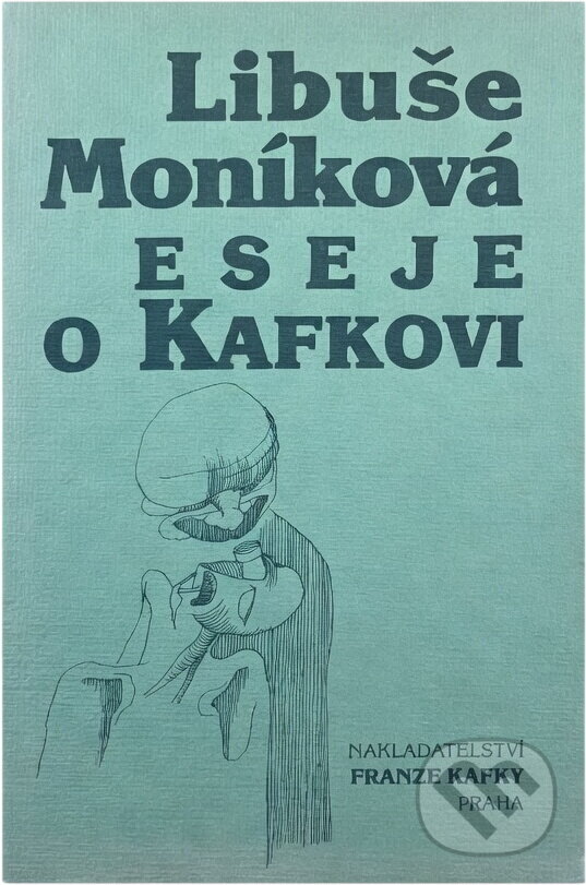 Kniha: Eseje o Kafkovi (Libuše Moníková). Nakladatelství Franze Kafky, 2000 Kniha: Eseje o Kafkovi (Libuše Moníková). Nakladatelství Franze Kafky, 2000