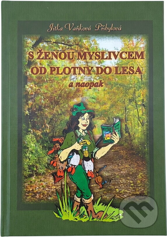Kniha: S ženou myslivcem od plotny do lesa a naopak (Jitka Vaňková Přibylová). Jitka Vaňková Přibylová, 2014 Kniha: S ženou myslivcem od plotny do lesa a naopak (Jitka Vaňková Přibylová). Jitka Vaňková Přibylová, 2014