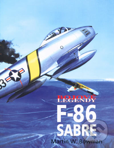 Kniha: F-86 Sabre (Martin W. Bowman). Vašut, 2005 Kniha: F-86 Sabre (Martin W. Bowman). Vašut, 2005