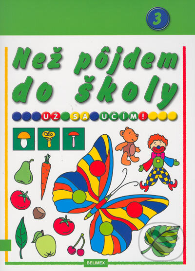 Kniha: Než pôjdem do školy 3 (Jadwiga Stasica). Belimex, 2004 Kniha: Než pôjdem do školy 3 (Jadwiga Stasica). Belimex, 2004