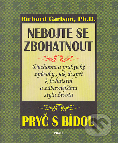 Kniha: Nebojte se zbohatnout (Richard Carlson). Práh, 1998 Kniha: Nebojte se zbohatnout (Richard Carlson). Práh, 1998