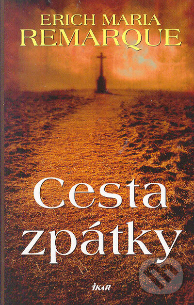 Kniha: Cesta zpátky (Erich Maria Remarque). Ikar CZ, 2005 Kniha: Cesta zpátky (Erich Maria Remarque). Ikar CZ, 2005