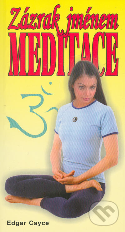 Kniha: Zázrak jménem meditace (Edgar Cayce). Eko-konzult, 2007 Kniha: Zázrak jménem meditace (Edgar Cayce). Eko-konzult, 2007