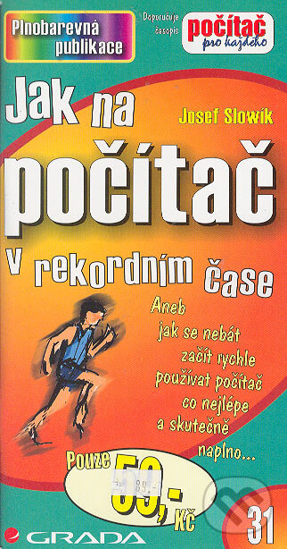 Kniha: Jak na počítač v rekordním čase (Josef Slowík). Grada, 2005 Kniha: Jak na počítač v rekordním čase (Josef Slowík). Grada, 2005