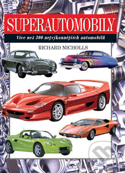Kniha: Superautomobily (Richard Nicholls). Svojtka&Co., 2004 Kniha: Superautomobily (Richard Nicholls). Svojtka&Co., 2004
