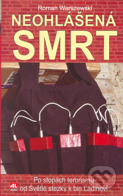 Kniha: Neohlášená smrt - Po stopách terorismu od Světlé stezky k bin Ládinovi (Roman Warszewski). Alpress, 2005 Kniha: Neohlášená smrt - Po stopách terorismu od Světlé stezky k bin Ládinovi (Roman Warszewski). Alpress, 2005