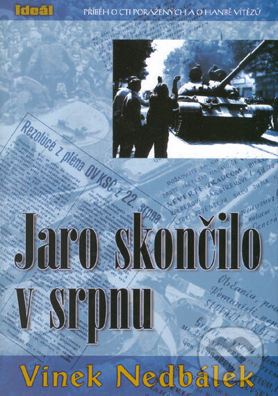 Kniha: Jaro skončilo v srpnu (Vinek Nedbálek). Ideál, 2005 Kniha: Jaro skončilo v srpnu (Vinek Nedbálek). Ideál, 2005