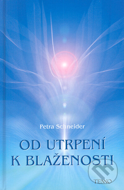 Kniha: Od utrpení k blaženosti (Petra Schneider). Tenno, 2005 Kniha: Od utrpení k blaženosti (Petra Schneider). Tenno, 2005