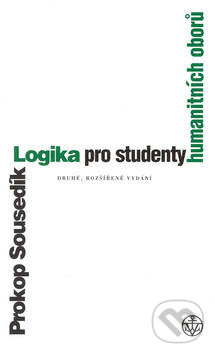 Kniha: Logika pro studenty humanitních oborů - Druhé rozšířené vydání (Prokop Sousedík). Vyšehrad, 2001 Kniha: Logika pro studenty humanitních oborů - Druhé rozšířené vydání (Prokop Sousedík). Vyšehrad, 2001