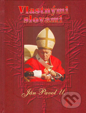 Kniha: Vlastnými slovami (Karol Wojtyla - svätý Ján Pavol II.). Dobrá kniha, 2005 Kniha: Vlastnými slovami (Karol Wojtyla - svätý Ján Pavol II.). Dobrá kniha, 2005
