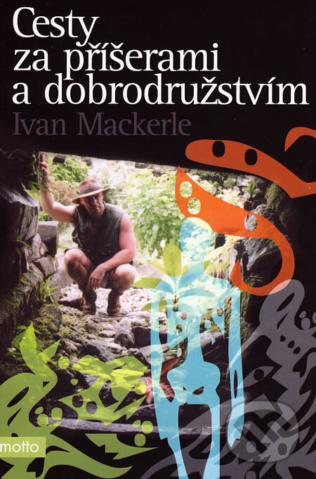 Kniha: Cesty za příšerami a dobrodružstvím (Ivan Mackerle). Motto, 2005 Kniha: Cesty za příšerami a dobrodružstvím (Ivan Mackerle). Motto, 2005