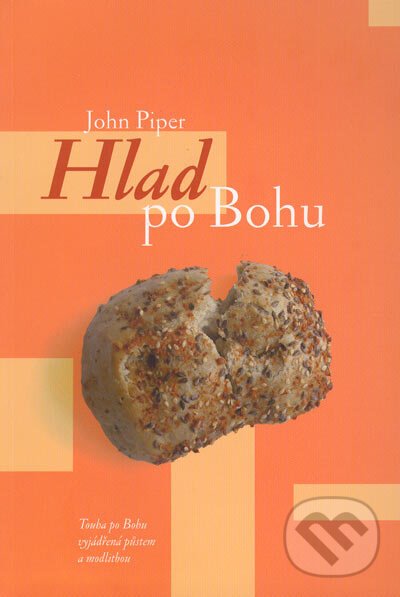 Kniha: Hlad po Bohu (John Piper). Návrat domů, 2005 Kniha: Hlad po Bohu (John Piper). Návrat domů, 2005
