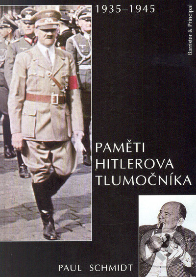 Kniha: Paměti Hitlerova tlumočníka 1935-1945 (Paul Schmidt). Barrister & Principal, 2005 Kniha: Paměti Hitlerova tlumočníka 1935-1945 (Paul Schmidt). Barrister & Principal, 2005