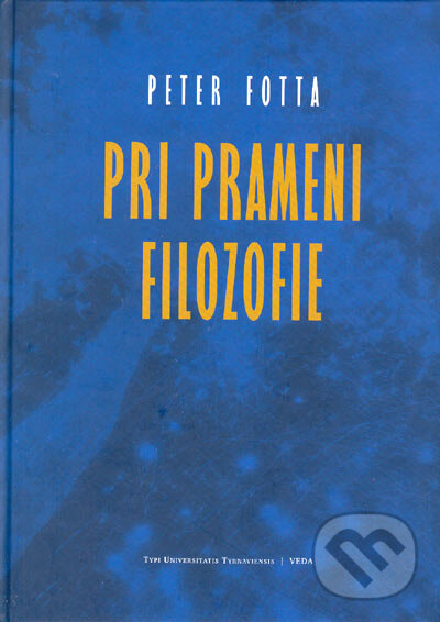 Kniha: Pri prameni filozofie (Peter Fotta). VEDA, 2005 Kniha: Pri prameni filozofie (Peter Fotta). VEDA, 2005
