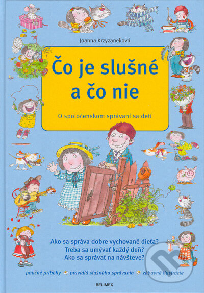 Kniha: Čo je slušné a čo nie (Joanna Krzyzaneková). Belimex, 2005 Kniha: Čo je slušné a čo nie (Joanna Krzyzaneková). Belimex, 2005