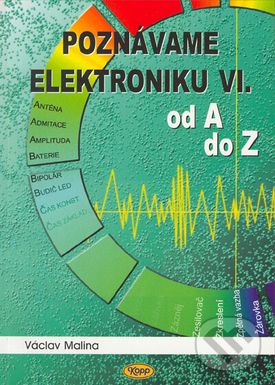 Kniha: Poznáváme elektroniku VI (Václav Malina). Kopp, 2007 Kniha: Poznáváme elektroniku VI (Václav Malina). Kopp, 2007