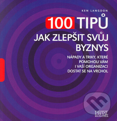 Kniha: 100 tipů jak zlepšit svůj byznys (Ken Langdon). Computer Press, 2005 Kniha: 100 tipů jak zlepšit svůj byznys (Ken Langdon). Computer Press, 2005