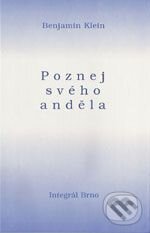 Kniha: Poznej svého anděla (Benjamin Klein). Integrál, 2005 Kniha: Poznej svého anděla (Benjamin Klein). Integrál, 2005