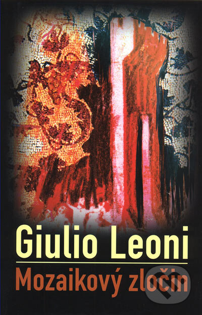 Kniha: Mozaikový zločin (Giulio Leoni). Slovart, 2005 Kniha: Mozaikový zločin (Giulio Leoni). Slovart, 2005