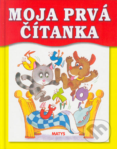 Kniha: Moja prvá čítanka (Matys). Matys, 2005 Kniha: Moja prvá čítanka (Matys). Matys, 2005