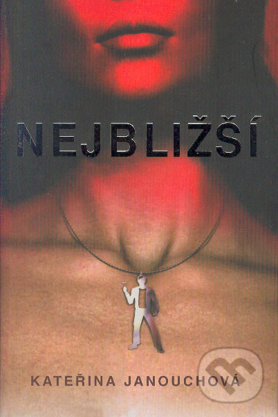 Kniha: Nejbližší (Kateřina Janouchová). Mladá fronta, 2005 Kniha: Nejbližší (Kateřina Janouchová). Mladá fronta, 2005