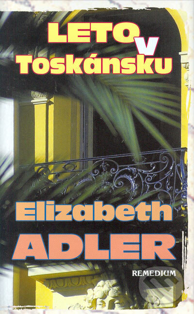 Kniha: Leto v Toskánsku (Elizabeth Adler). Remedium, 2005 Kniha: Leto v Toskánsku (Elizabeth Adler). Remedium, 2005
