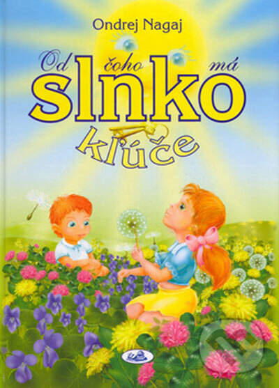 Kniha: Od čoho má slnko kľúče (Ondrej Nagaj). Knižné centrum, 2007 Kniha: Od čoho má slnko kľúče (Ondrej Nagaj). Knižné centrum, 2007