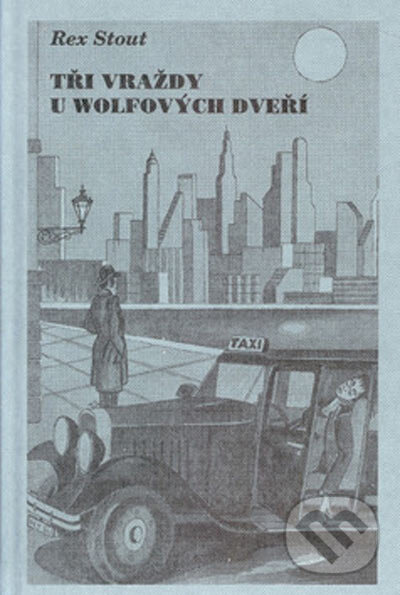 Kniha: Tři vraždy u Wolfových dveří (Rex Stout). Nakladatelství Oddych, 2002 Kniha: Tři vraždy u Wolfových dveří (Rex Stout). Nakladatelství Oddych, 2002