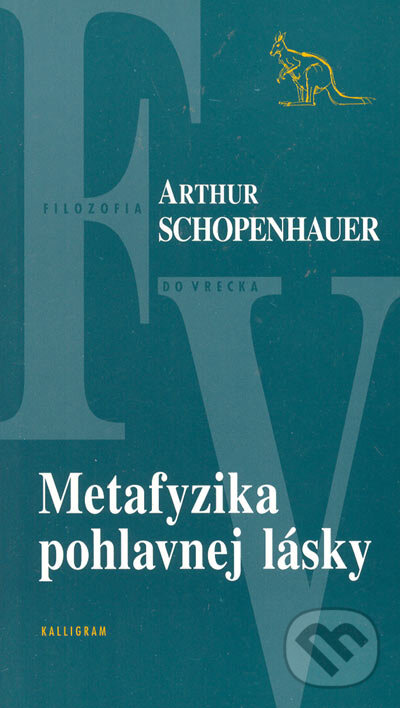 Kniha: Metafyzika pohlavnej lásky (Arthur Schopenhauer). Kalligram, 2004 Kniha: Metafyzika pohlavnej lásky (Arthur Schopenhauer). Kalligram, 2004
