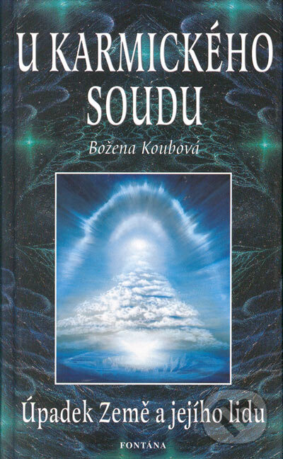Kniha: U karmického soudu (Božena Koubová). Aquamarin&Fontána, 2004 Kniha: U karmického soudu (Božena Koubová). Aquamarin&Fontána, 2004