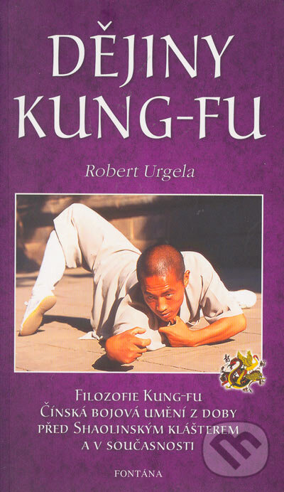 Kniha: Dějiny Kung-fu (Robert Urgela). Aquamarin&Fontána, 2005 Kniha: Dějiny Kung-fu (Robert Urgela). Aquamarin&Fontána, 2005