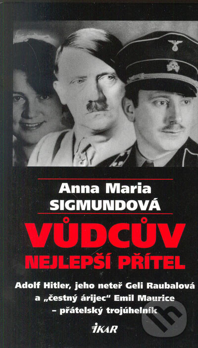 Kniha: Vůdcův nejlepší přítel (Anna Maria Sigmund). Ikar CZ, 2005 Kniha: Vůdcův nejlepší přítel (Anna Maria Sigmund). Ikar CZ, 2005
