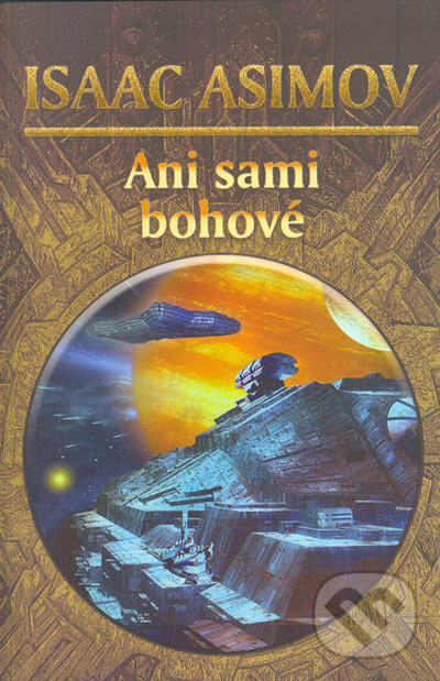 Kniha: Ani sami bohové (Isaac Asimov). Triton, 2005 Kniha: Ani sami bohové (Isaac Asimov). Triton, 2005